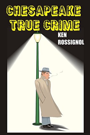 CHESAPEAKE TRUE CRIME: Top Stories From THE CHESAPEAKE TODAY (MURDER CHESAPEAKE: TRUE CRIME, REAL KILLERS Book 3)