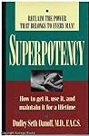 Superpotency: How to Get It, Use It, and Maintain It for a Lifetime Superpotency: How to Get It, Use It, and Maintain It for a Lifetime