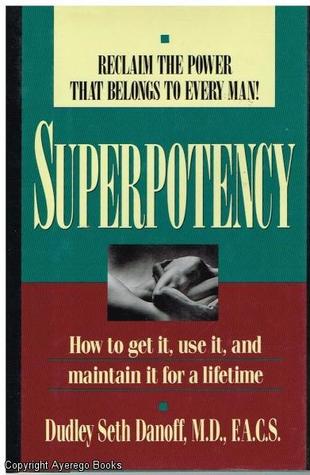 Superpotency: How to Get It, Use It, and Maintain It for a Lifetime