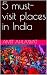 5 must-visit places in India