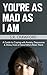 You're As Mad As I Am: A Guide to Coping with Anxiety, Depression & Stress, From a Friend Who's Been There