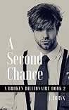 A Second Chance (A Broken Billionaire #2) A Second Chance (A Broken Billionaire #2)