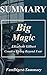 Summary | Big Magic: by Elizabeth Gilbert - Creative Living Beyond Fear (Big Magic: Creative Living Beyond Fear - Book, Paperback, Hardcover, Audiobook, Audible, Summary Book 1)