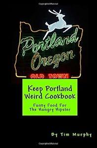Keep Portland Weird Cookbook