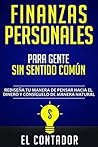 FINANZAS PERSONALES PARA GENTE SIN SENTIDO COMÚN: Rediseña tu manera de pensar hacia el dinero y consiguelo de manera natural (Spanish Edition) FINANZAS PERSONALES PARA GENTE SIN SENTIDO COMÚN: Rediseña tu manera de pensar hacia el dinero y consiguelo de manera natural (Spanish Edition)