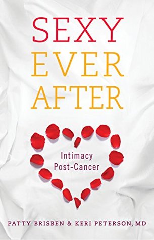 Sexy Ever After: Intimacy Post-Cancer (A Good in Bed Guide)