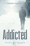 Addicted: Family Mortgaged