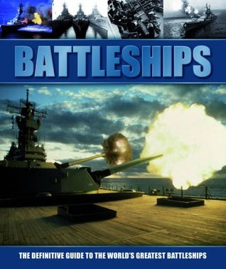Battleships:  The Definitive Guide To The World's Greatest Battleships