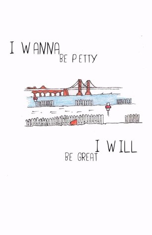 I Wanna Be Petty // I Will Be Great