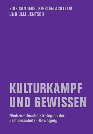 Kulturkampf und Gewissen. Medizinethische Strategien der "Lebensschutz"-Bewegung (Paperback)