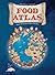 Food Atlas: Discover All the Delicious Foods of the World