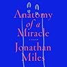 Anatomy of a Miracle by Jonathan  Miles