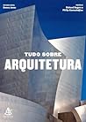 Tudo sobre Arquitetura by Denna Jones