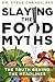 Slaying the Food Myths by Steve Chaney
