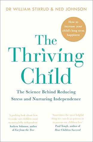 The Thriving Child: The Science Behind Reducing Stress and Nurturing Independence (Kindle Edition)