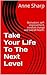 Take Your Life To The Next Level by Anne Sharp