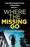 Where the Missing Go by Emma Rowley Where the Missing Go by Emma Rowley