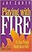 Playing with Fire