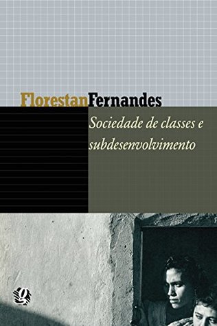 Sociedade de classes e subdesenvolvimento (Florestan Fernandes) (Portuguese Edition)