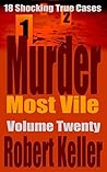 Book cover for Murder Most Vile Volume 20: 18 Shocking True Crime Cases of Murder and Mayhem