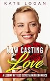 Now Casting Love (A Lesbian Actress Secret Admirer Romance)