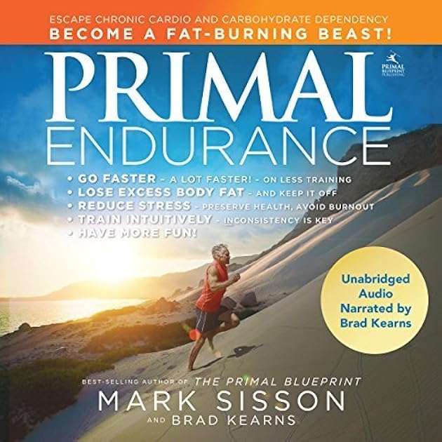 Primal Endurance: Revolutionize Your Training Approach to Drop Excess Body Fat, Manage Stress, Preserve Health, and Go a Lot Faster!