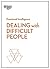Dealing with Difficult People (HBR Emotional Intelligence Series)