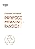 Purpose, Meaning, and Passion (HBR Emotional Intelligence Series)