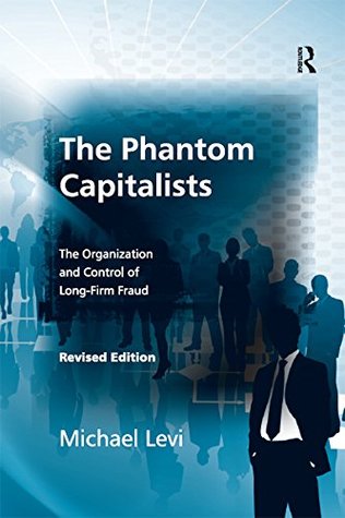 The Phantom Capitalists: The Organization and Control of Long-Firm Fraud (Kindle Edition)
