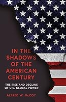 In The Shadows Of The American Century: The Rise And Decline Of U.S. Global Power