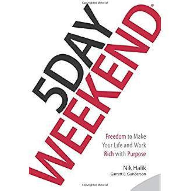 5 Day Weekend: Freedom to Make Your Life and Work Rich with Purpose