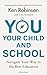 You, Your Child and School: Navigate Your Way to the Best Education