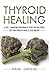 Thyroid Healing: A Life - C...