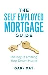 The Self Employed Mortgage Guide: The Key to Owning your Dream Home The Self Employed Mortgage Guide: The Key to Owning your Dream Home