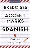 Exercises of Accent Marks in Spanish: Workbook with solutions. Learn Spanish Collection Books.Vol 2 (Accent Marks in Spanish (Bilingual edition English-Spanish) (Learn Spanish Collection Books))