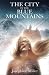 The City In The Blue Mountains (The City Series)