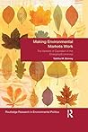 Making Environmental Markets Work: The Varieties of Capitalism in Emerging Economies (Environmental Politics Book 23)