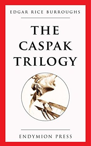 The Caspak Trilogy: The Land that Time Forgot, The People That Time Forgot, Out of Time's Abyss