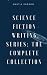 Science Fiction Writing Series: The Complete Collection