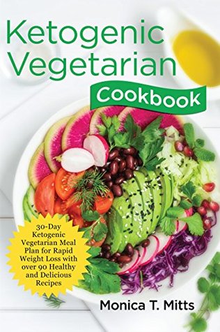 Ketogenic Vegetarian Cookbook: 30-Day Ketogenic Vegetarian Meal Plan for Rapid Weight Loss with over 90 Healthy and Delicious Recipes (Kindle Edition)