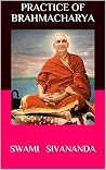 Practice of Brahmacharya: Deals with the subject of celibacy, sex and sex sublimation. Practice of Brahmacharya: Deals with the subject of celibacy, sex and sex sublimation.