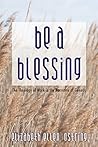 Be a Blessing: The Theology of Work in the Narrative of Genesis Be a Blessing: The Theology of Work in the Narrative of Genesis