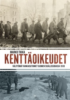 Kenttäoikeudet : Välittömät rankaisutoimet Suomen sisällissodassa 1918 (Hardcover)