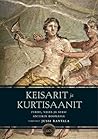 Keisarit ja kurtisaanit - Perhe, valta ja seksi antiikin Roomassa