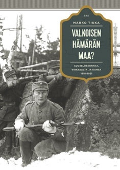 Valkoisen hämärän maa? - Suojeluskuntalaiset, virkavalta ja kansa 1918-1921 (Hardcover)