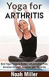 Yoga for Arthritis: Best Yoga Poses to Reduce Inflammation Pain, Increase Strength, Balance, and Flexibility Yoga for Arthritis: Best Yoga Poses to Reduce Inflammation Pain, Increase Strength, Balance, and Flexibility