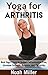 Yoga for Arthritis: Best Yoga Poses to Reduce Inflammation Pain, Increase Strength, Balance, and Flexibility