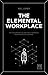 The Elemental Workplace: Ho...