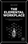 The Elemental Workplace: How to create a fantastic workplace for everyone The Elemental Workplace: How to create a fantastic workplace for everyone