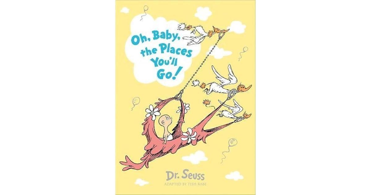 Oh, Baby, The Places You'll Go! by Dr. Seuss